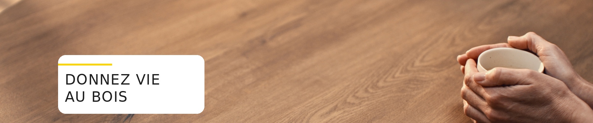 /fr/assets/img/ideas-and-tips/categories/maison-interieur/webbanner_1920x400_donnez_vie_au_bois_table.jpg